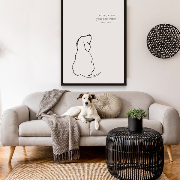 Dog Lover Art | Be The Person Your Dog Thinks You Are Print | Ollie + Hank