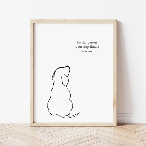 Gift For Dog Lovers | Be The Person Your Dog Thinks You Are Print | Ollie + Hank
